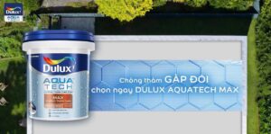 Ưu điểm vượt trội của Dulux Aquatech Max